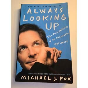 Always Looking Up: The Adventures of an Incurable Optimist by Michael J. Fox